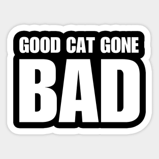 Good Cat Gone Bad Sticker